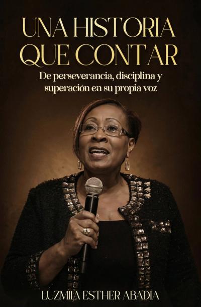 Portada de «Una Historia que Contar: De perseverancia, disciplina y superación en su propia voz»