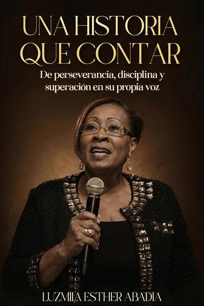 Portada del libro Una Historia que Contar: De perseverancia, disciplina y superación en su propia voz
