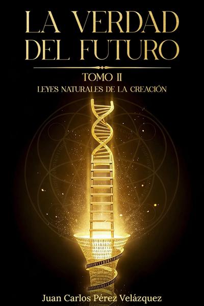Portada del libro La Verdad del Futuro, Tomo II: Leyes Naturales de la Creación