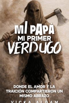 Mi papá, mi primer verdugo