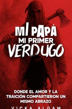 Mi papá, mi primer verdugo