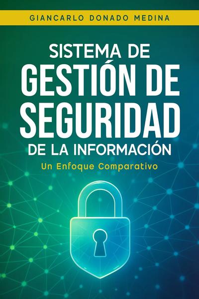 Sistema de Gestión de Seguridad de la Información: Un Enfoque Comparativo