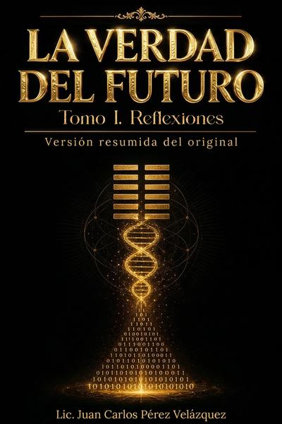 Portada del libro La Verdad del Futuro, Tomo I. Reflexiones: Versión resumida del original