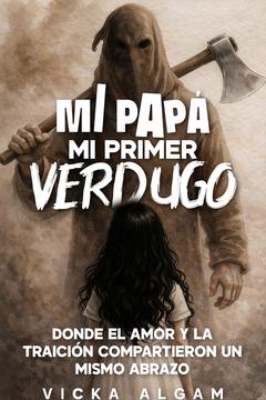 Mi papá, mi primer verdugo