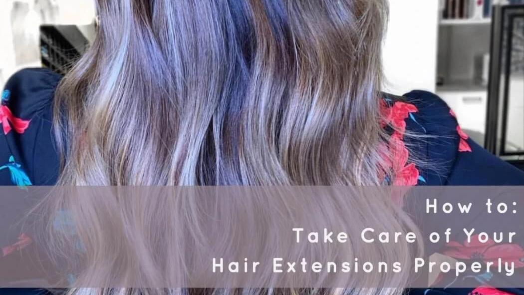 How to Take Care of Your Hair Extensions Properly