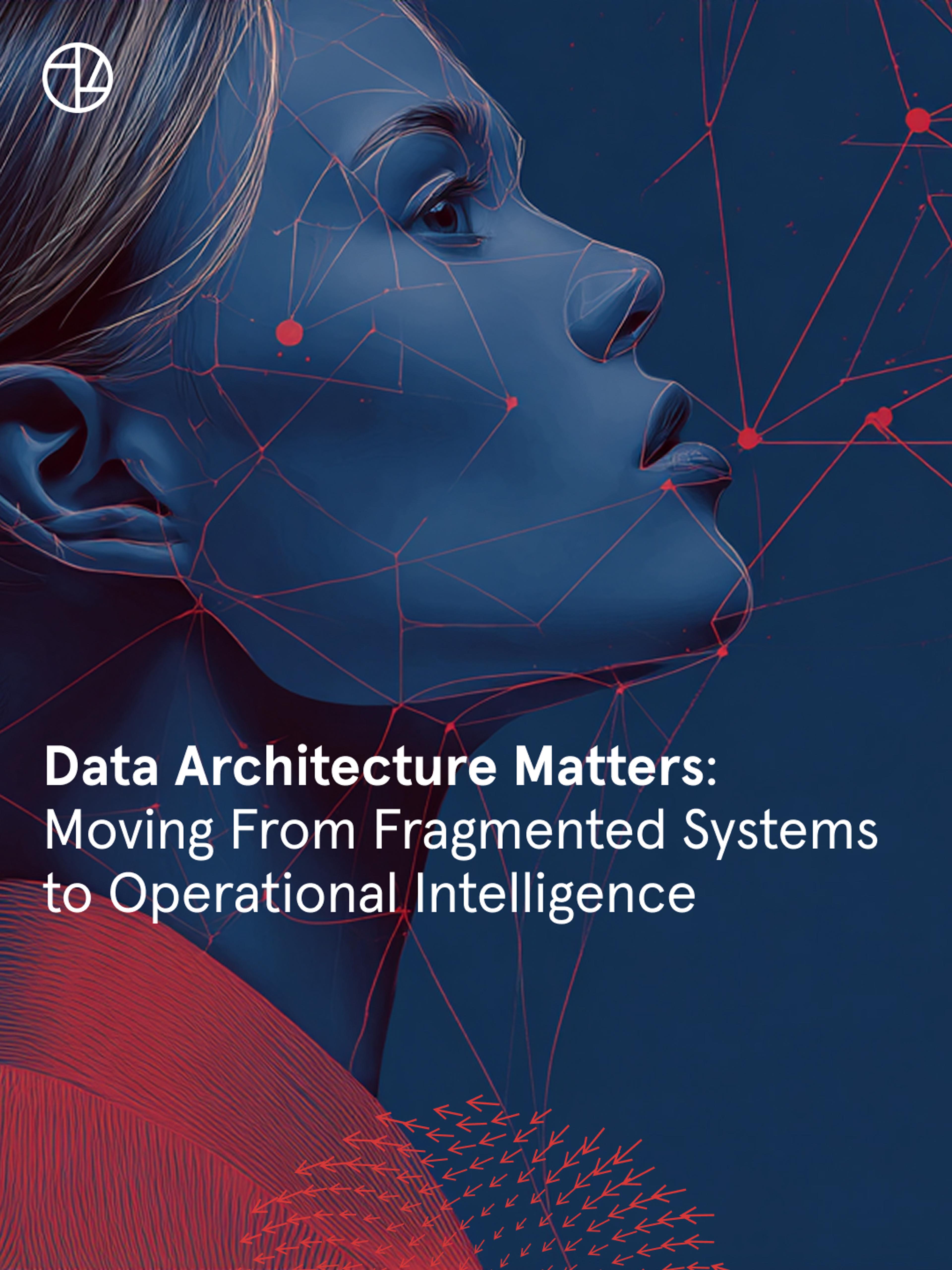 Data Architecture Matters: Moving From Fragmented Systems to Operational Intelligence