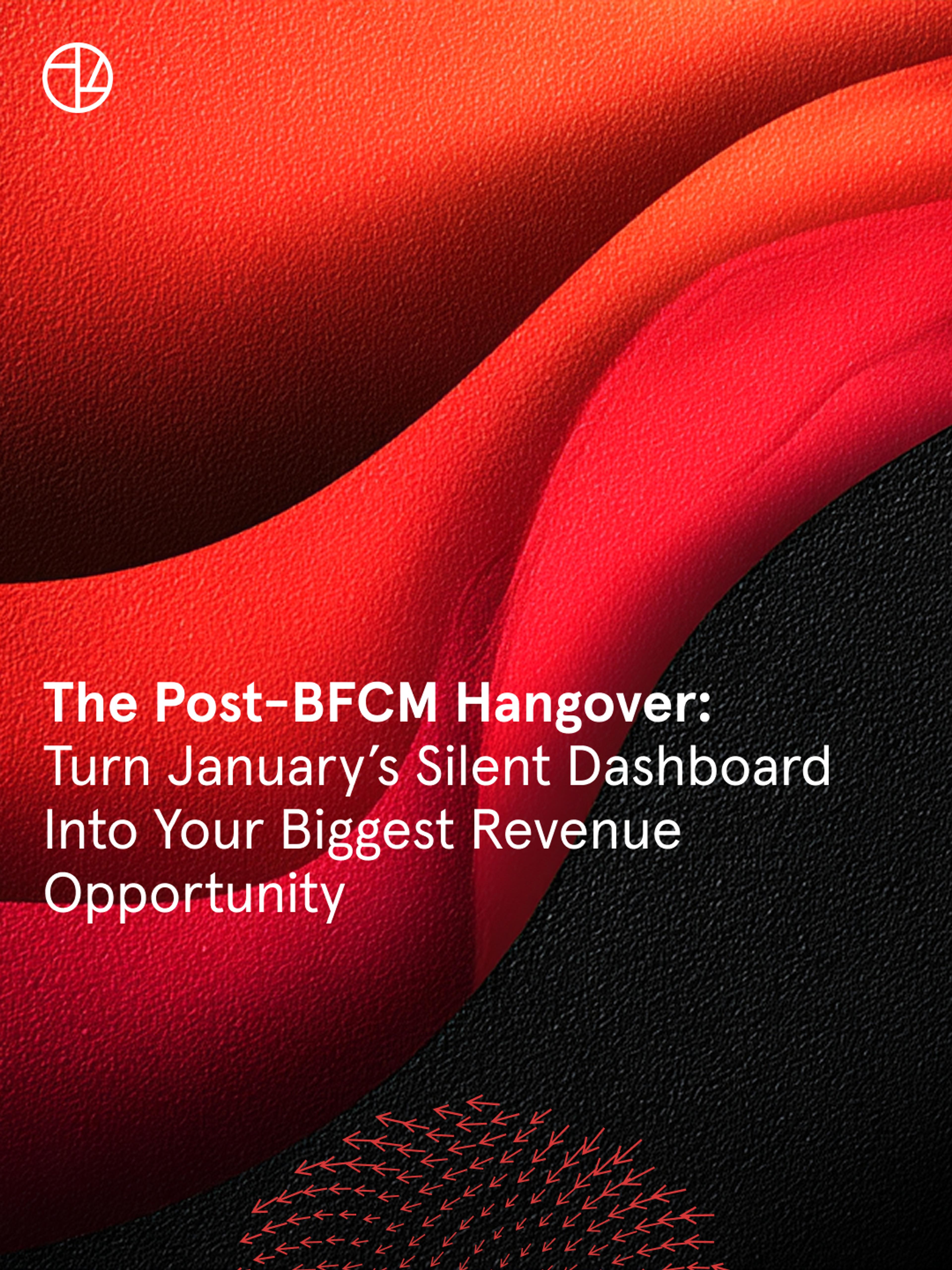 The Post-BFCM Hangover: Turn January’s Silent Dashboard Into Your Biggest Revenue Opportunity