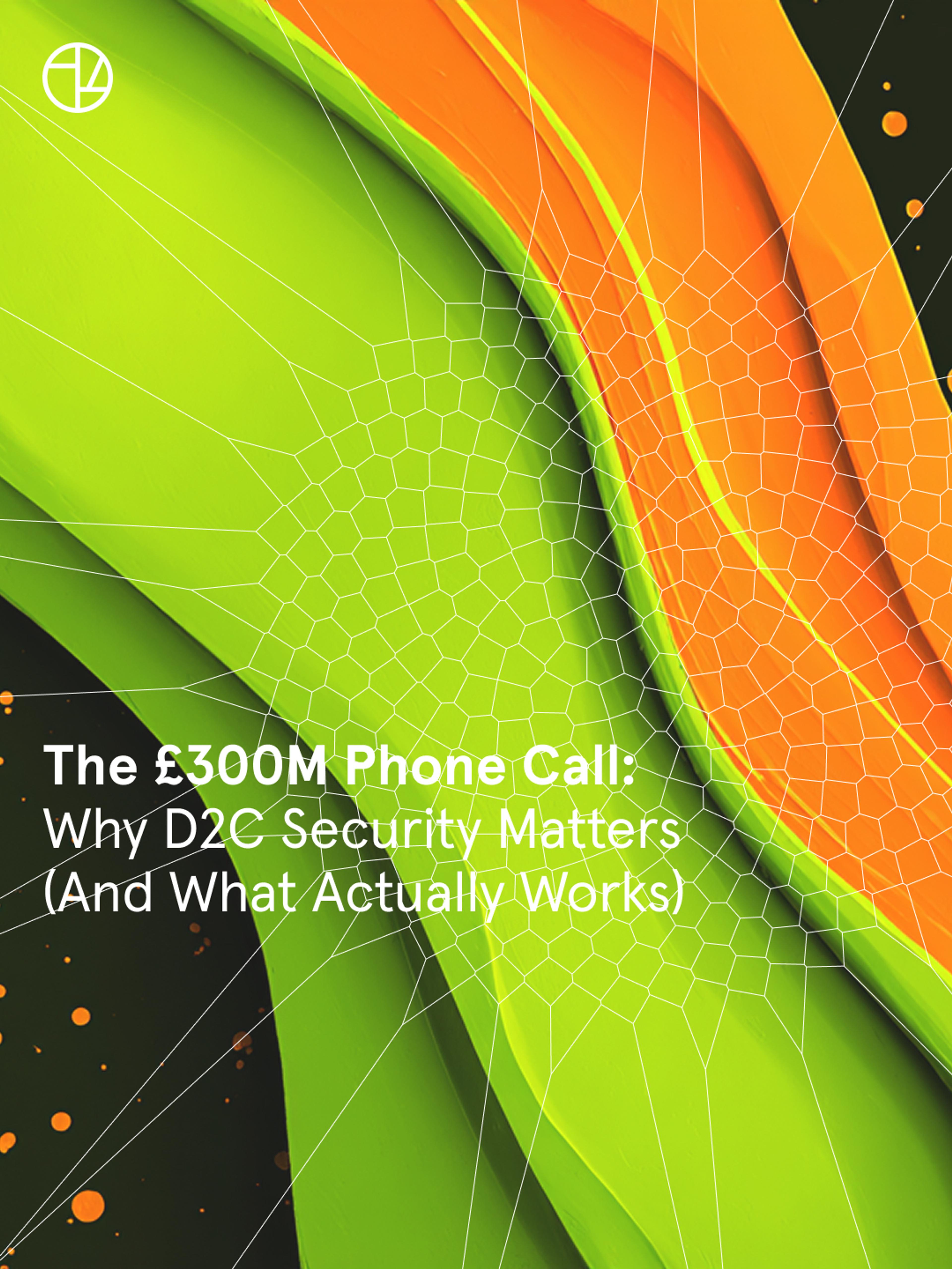 The £300M Phone Call: Why D2C Security Matters (And What Actually Works)