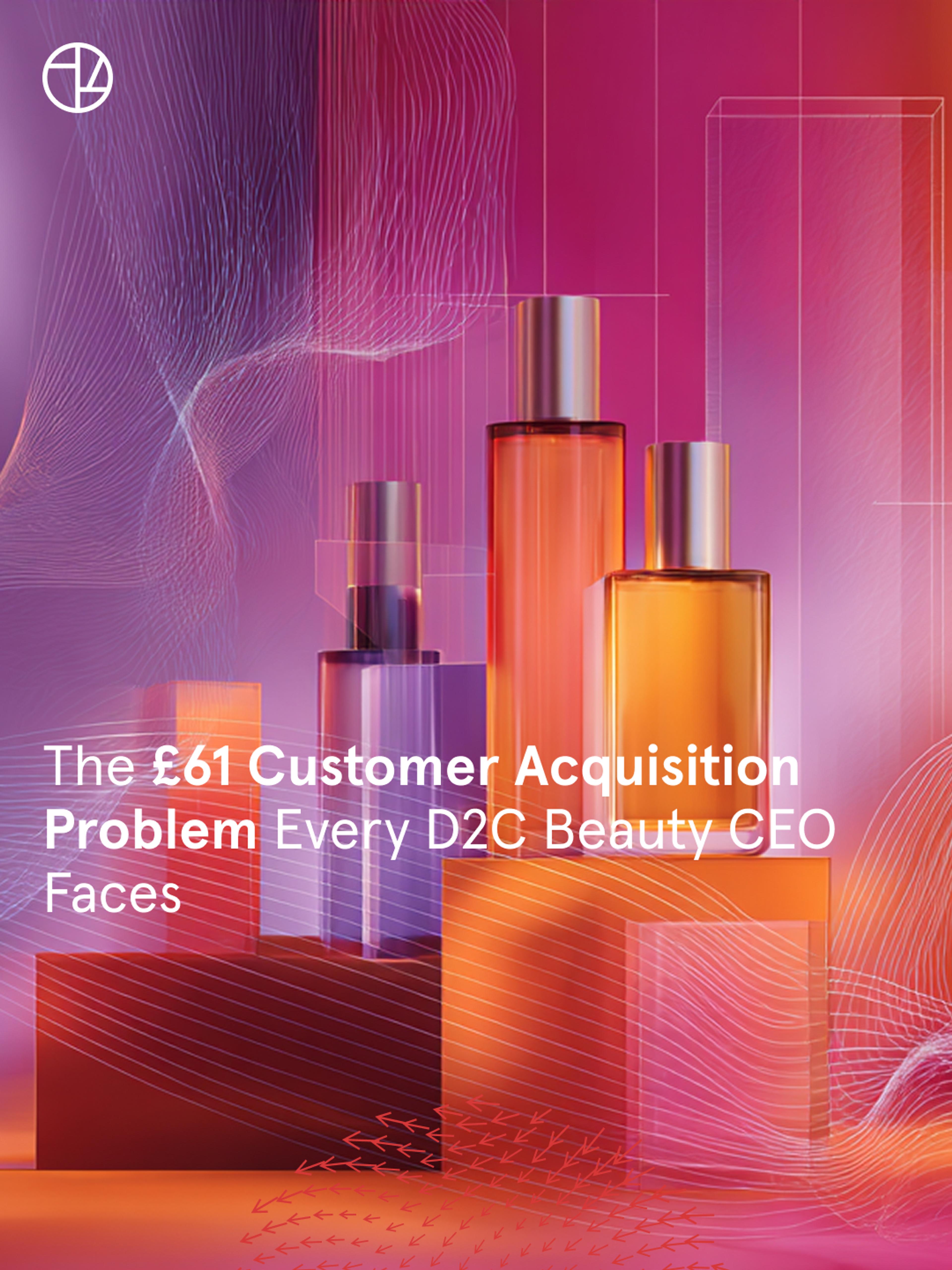 The £61 Customer Acquisition Problem Every D2C Beauty CEO Faces
