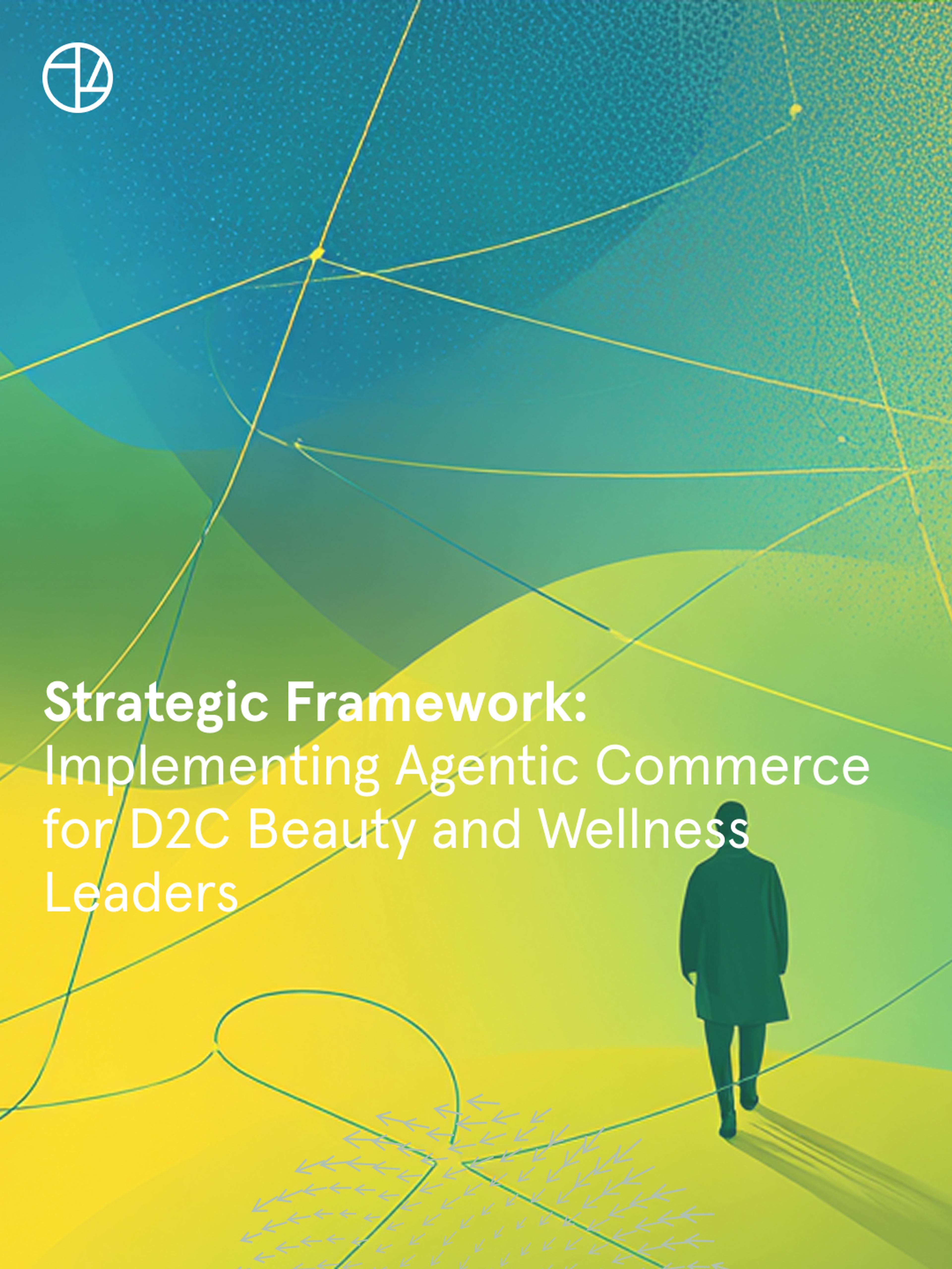 Strategic Framework: Implementing Agentic Commerce for D2C Beauty and Wellness Leaders