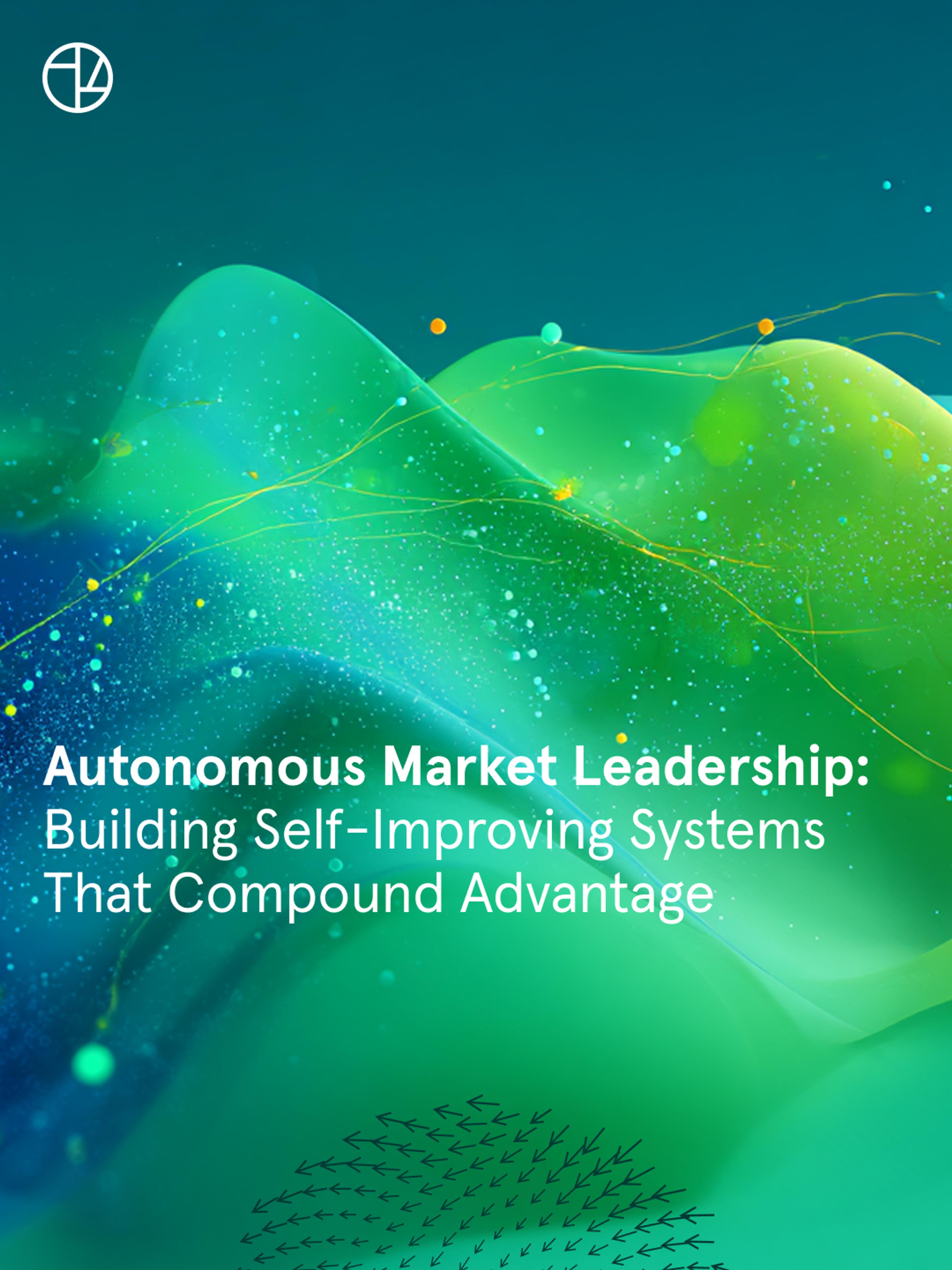 Autonomous Market Leadership: Building Self-Improving Systems That Compound Advantage