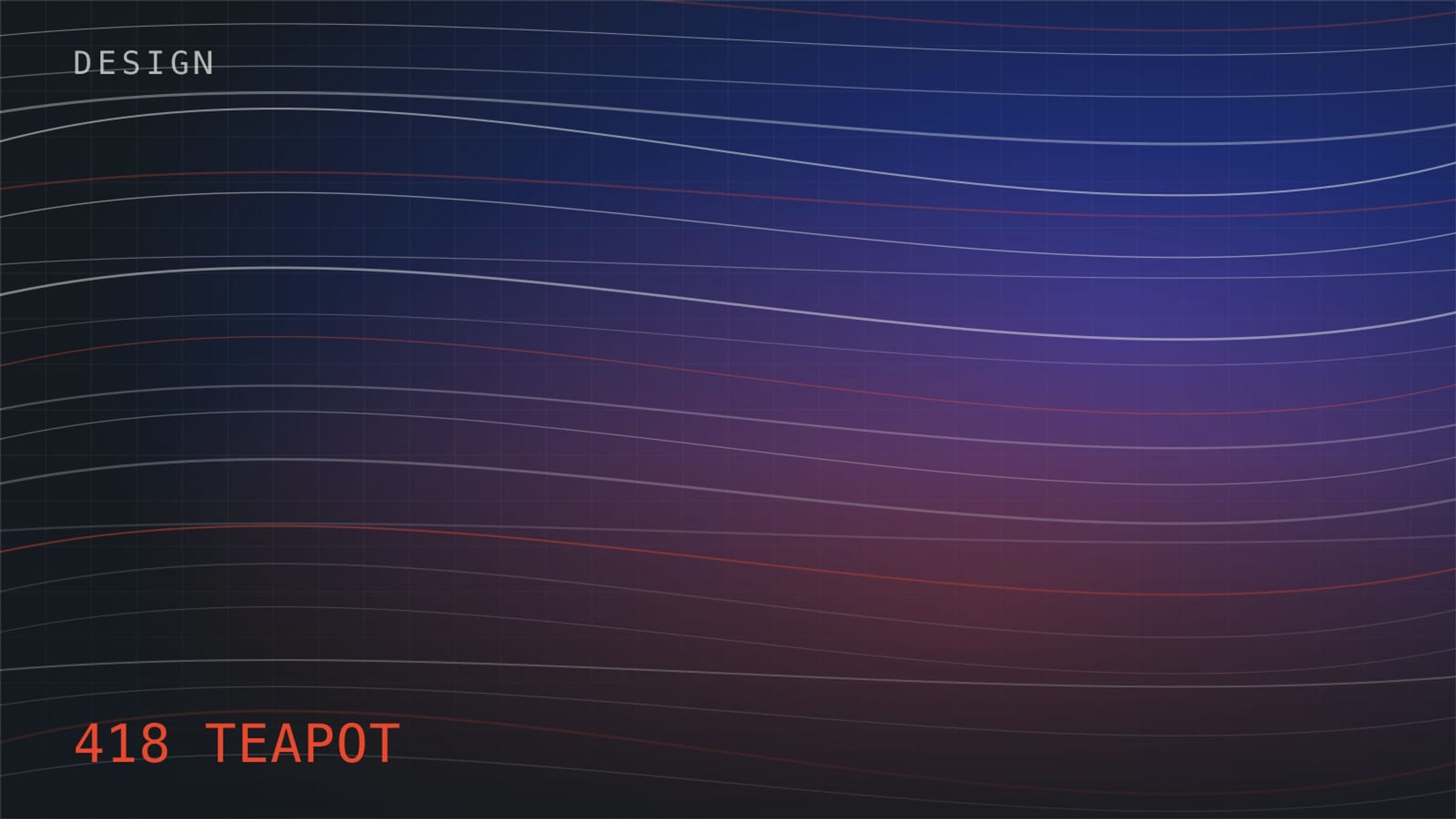 Flowing horizontal lines over a dark grid, labelled 418 TEAPOT