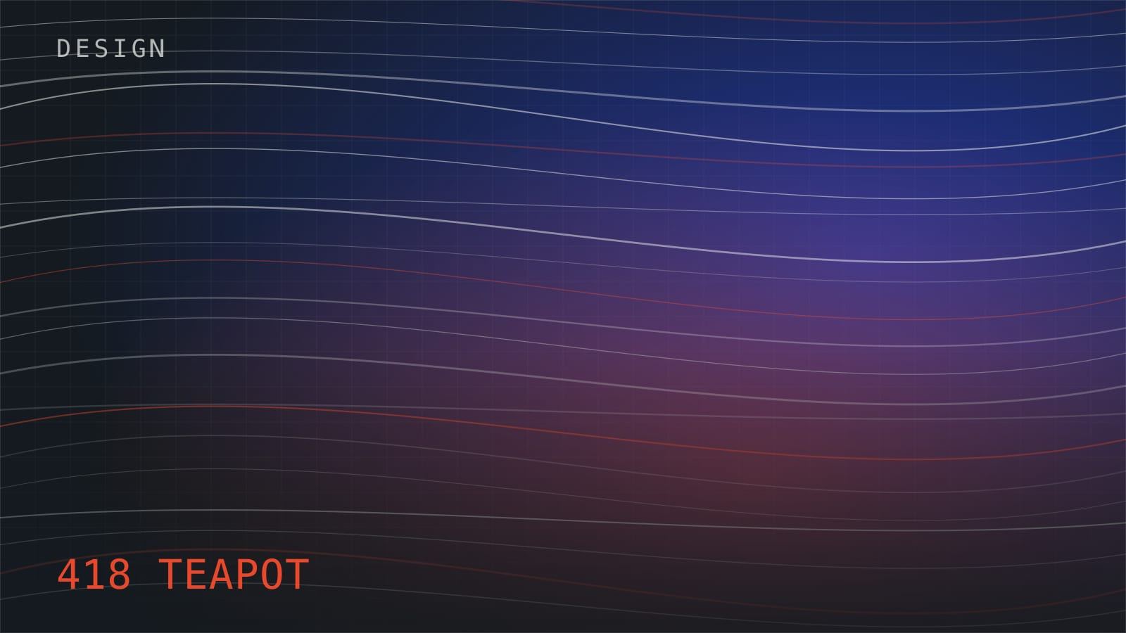 Flowing horizontal lines over a dark grid, labelled 418 TEAPOT
