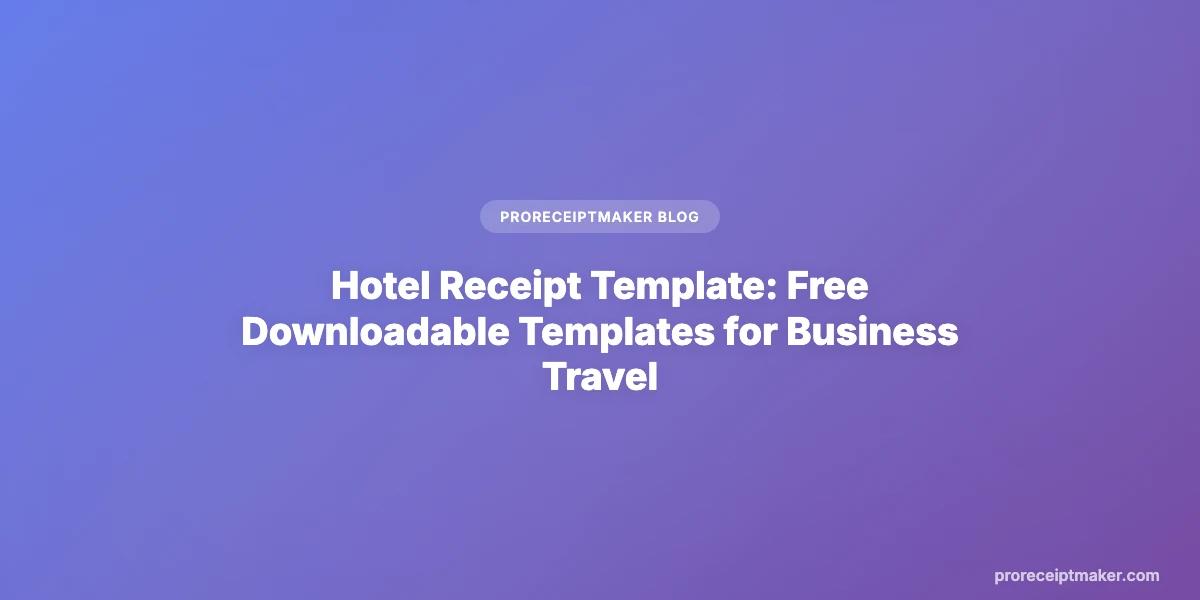 Hotel Receipt Template: Free Downloadable Templates for Business Travel