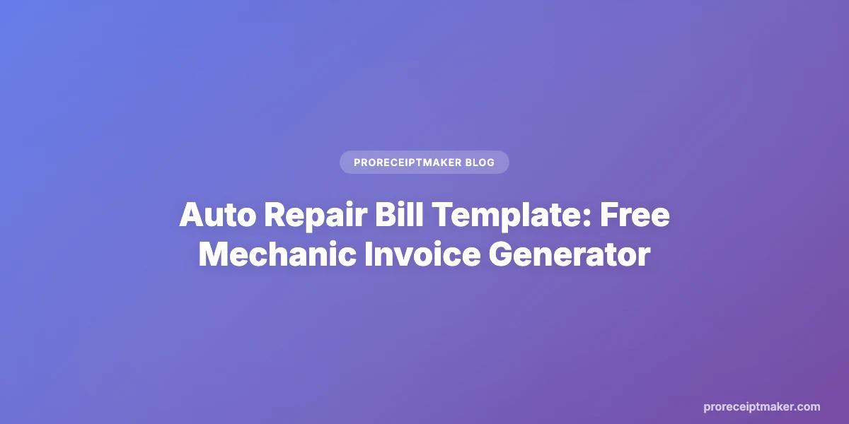 Auto Repair Bill Template: Free Mechanic Invoice Generator