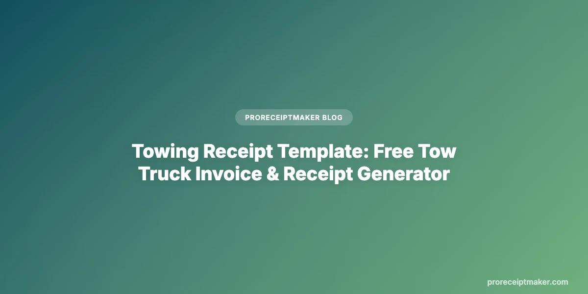 Towing Receipt Template: Free Tow Truck Invoice & Receipt Generator