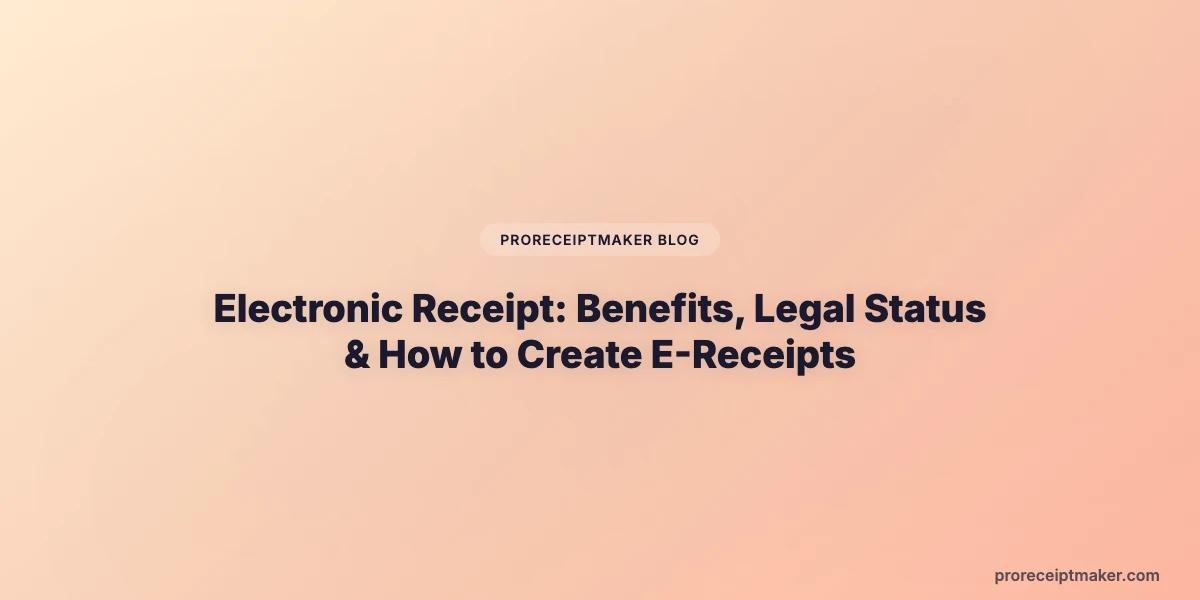 Electronic Receipt: Benefits, Legal Status & How to Create E-Receipts