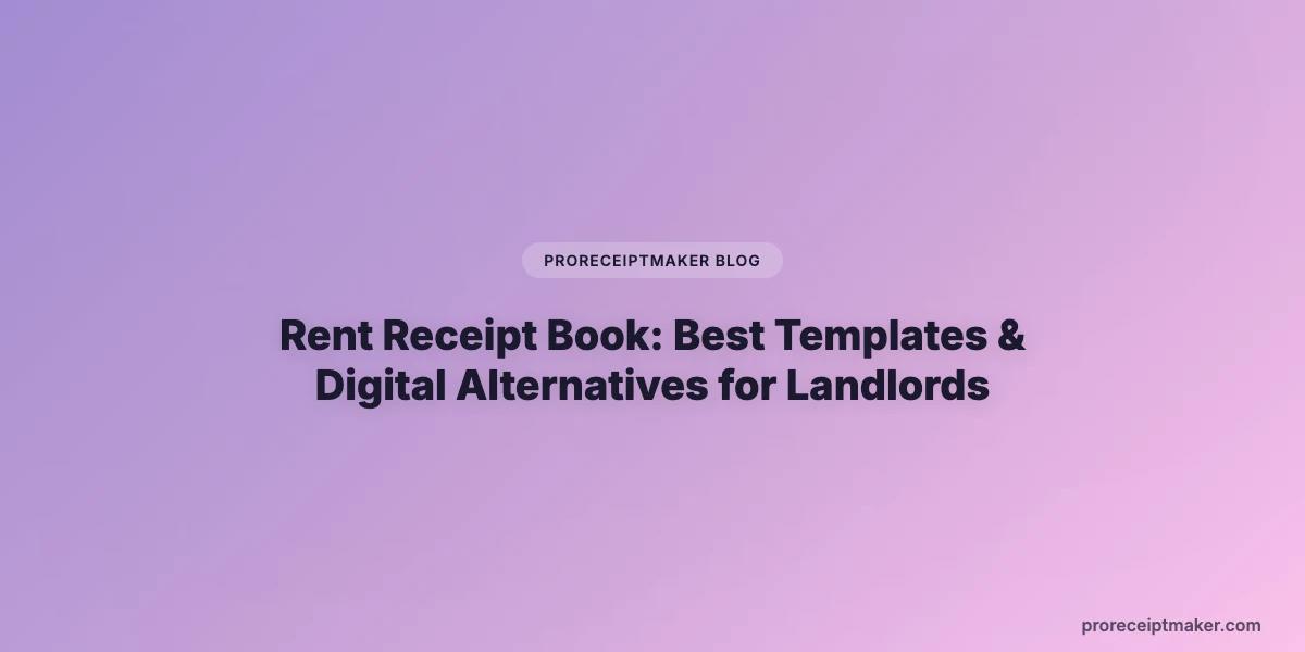 Rent Receipt Book: Best Templates & Digital Alternatives for Landlords