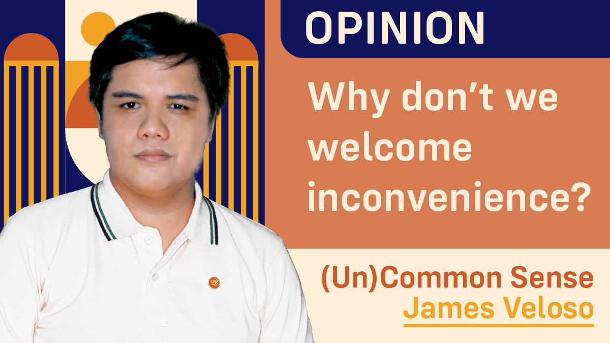 Why don’t we welcome inconvenience?