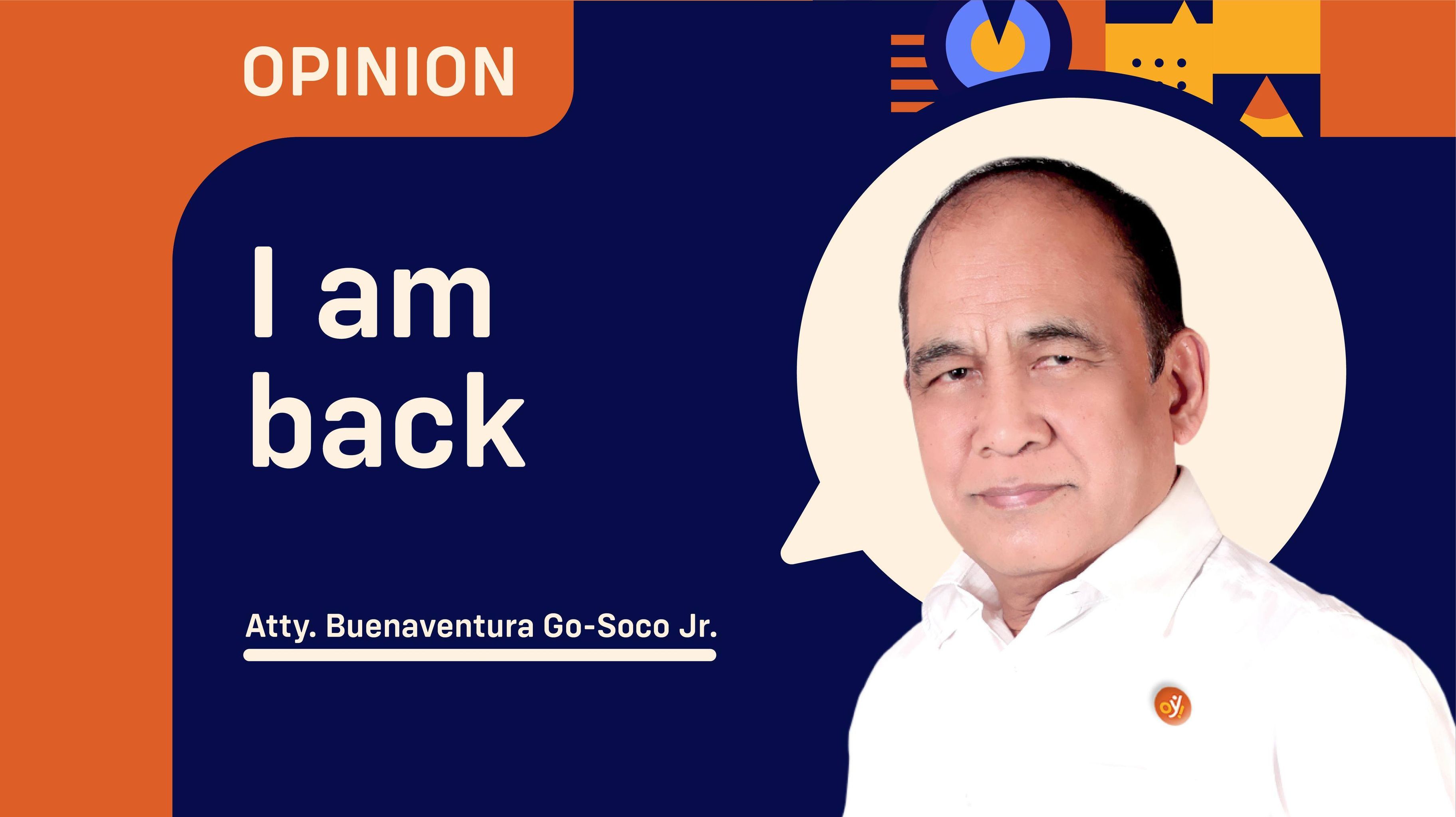 I AM BACK: Atty Buenaventura Go-Soco Jr. Column