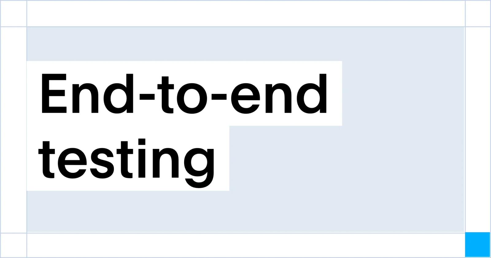 End-to-end testing, built to be reliable