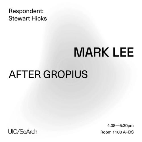 Mark Lee to present "After Gropius" at the UIC School of Architecture