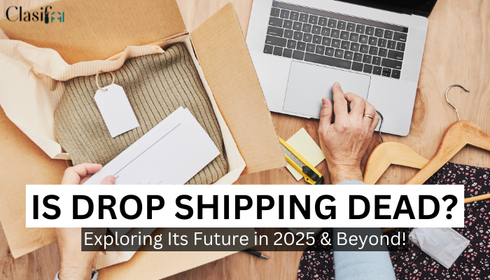 Is Drop Shipping Dead? Exploring Its Future in 2025 and Beyond