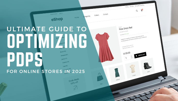 Ultimate Guide to Optimizing PDPs for Online Stores in 2025