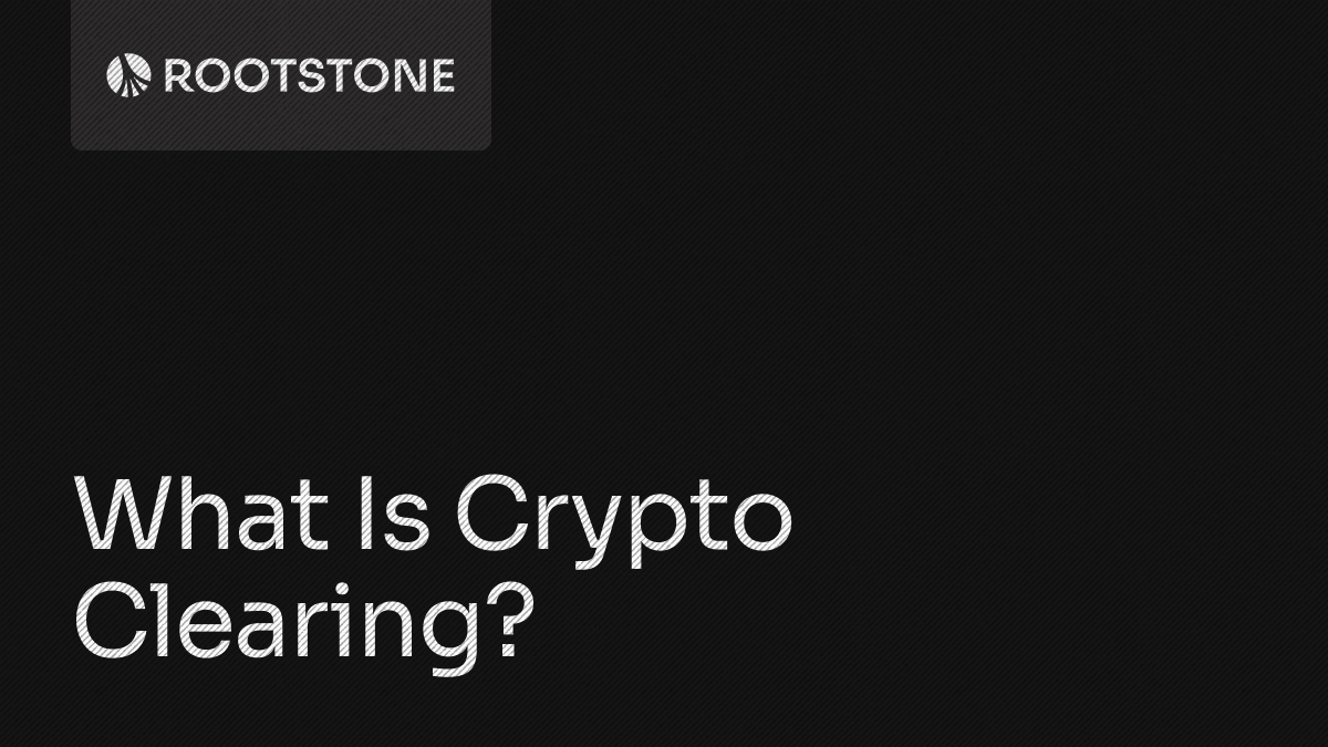 Rootstone branded graphic with the title 'What Is Crypto Clearing? How Collateral and Settlement Work' displayed on a dark background.