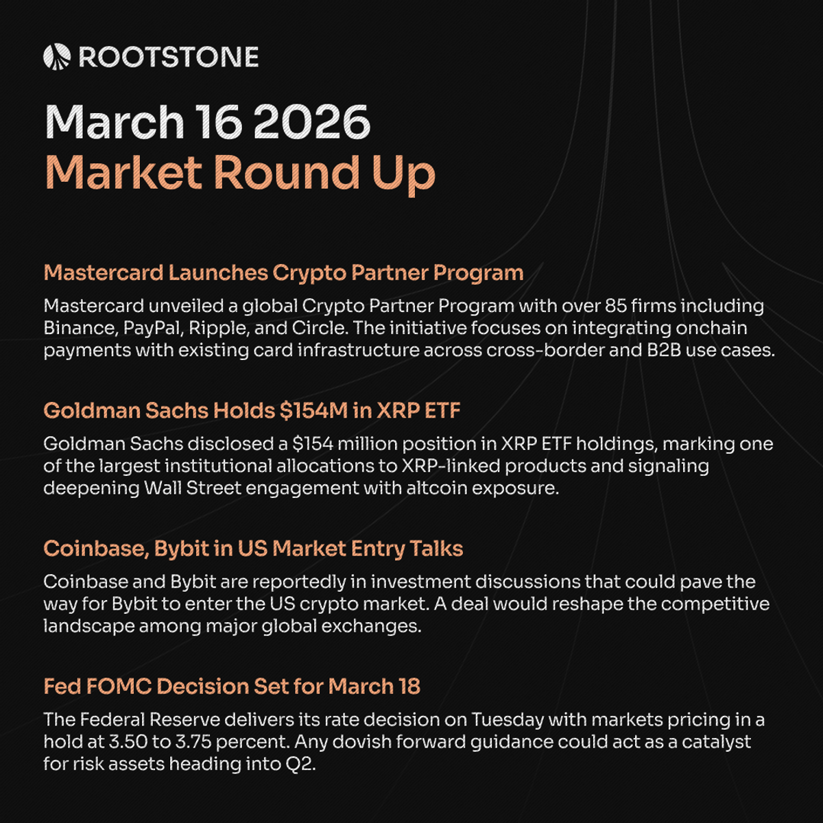 Monday market round-up card for March 16, 2026, highlighting Mastercard's crypto partner program launch, Goldman Sachs' XRP ETF position, Coinbase-Bybit US market talks, and the upcoming Fed rate decision.