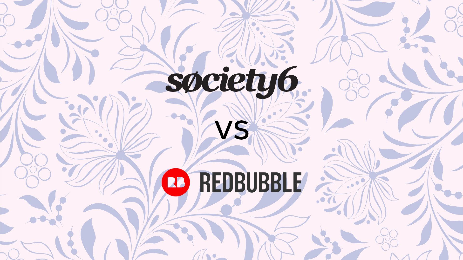 Society6 vs RedBubble: Which Should You Sell On?