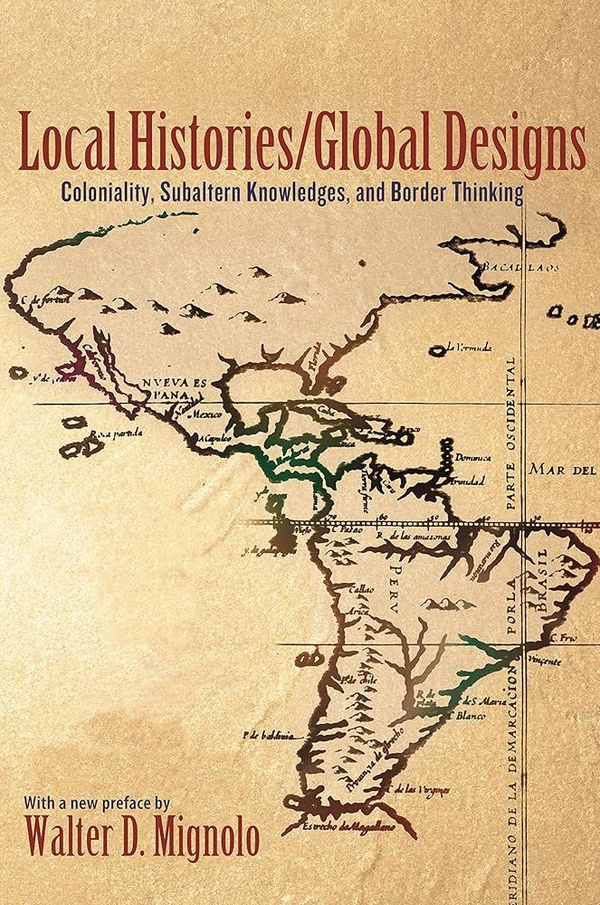 Couverture de Local Histories / Global Designs : Coloniality, Subaltern Knowledges, and Border Thinking,