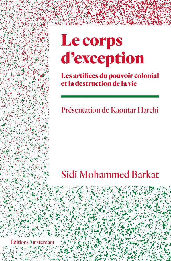 Couverture de Le corps d'execption LES ARTIFICES DU POUVOIR COLONIAL ET LA DESTRUCTION DE LA VIE