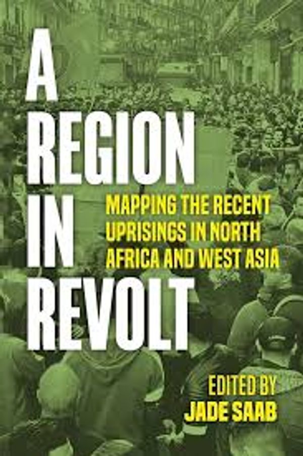 Couverture de A region in revolt Mapping the recent uprisings in north african and west asia