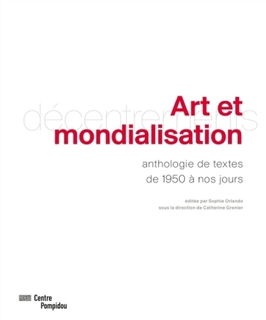 Couverture de Art et mondialisation : décentrements : anthologie de textes de 1950 à nos jours