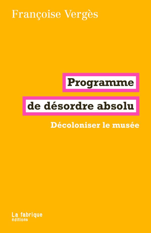 Couverture de Programme de désordre absolu. Décoloniser le musée