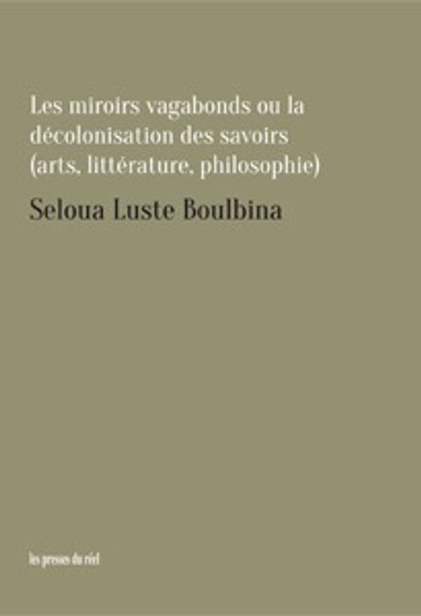 Couverture de Les miroirs vagabons ou la décolonisation des savoirs (art, littérature, philosophie)