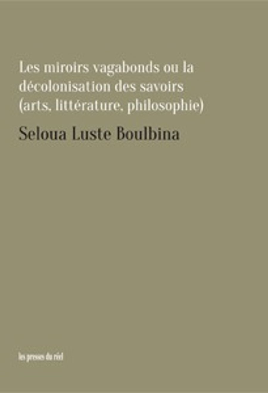 Couverture de Les miroirs vagabons ou la décolonisation des savoirs (art, littérature, philosophie)