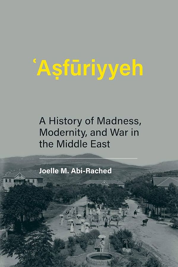 Couverture de ʿAṣfūriyyeh A History of Madness, Modernity, and War in the Middle East
