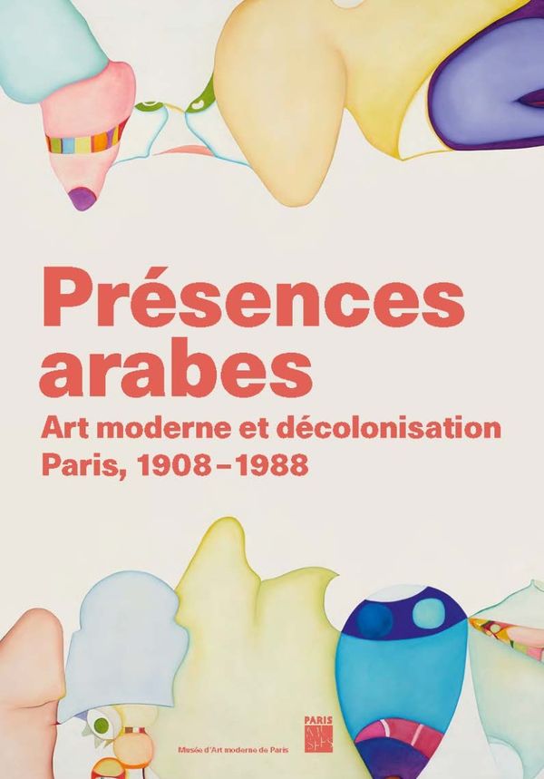 Couverture de Présences arabes : Art moderne et décolonisation, Paris 1908-1988