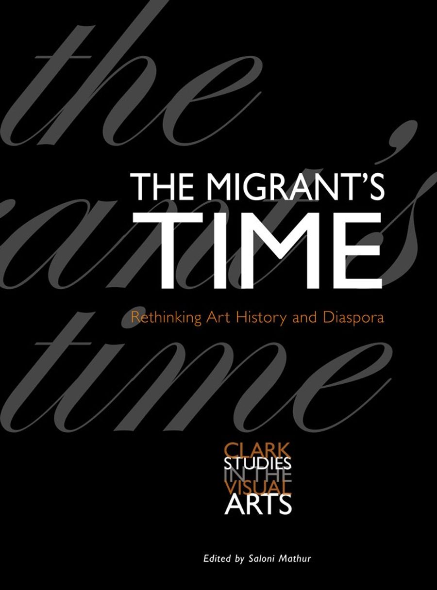 Couverture de The migrant’s time : rethinking art history and diaspora