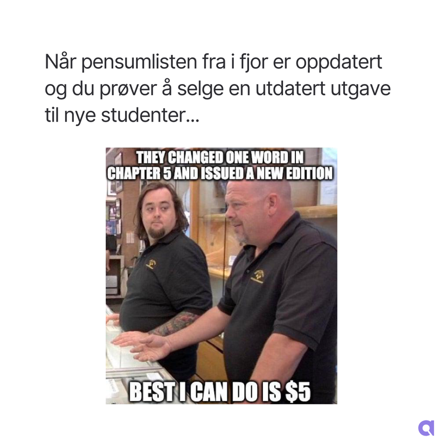 Meme med teksten "når pensumlisten fra i fjor er oppdatert og du prøver å selge en utdatert utgave til nye studenter..". Grafisk bilde.