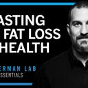Huberman - Essentials: Effects of Fasting & Time Restricted Eating on Fat Loss & Health