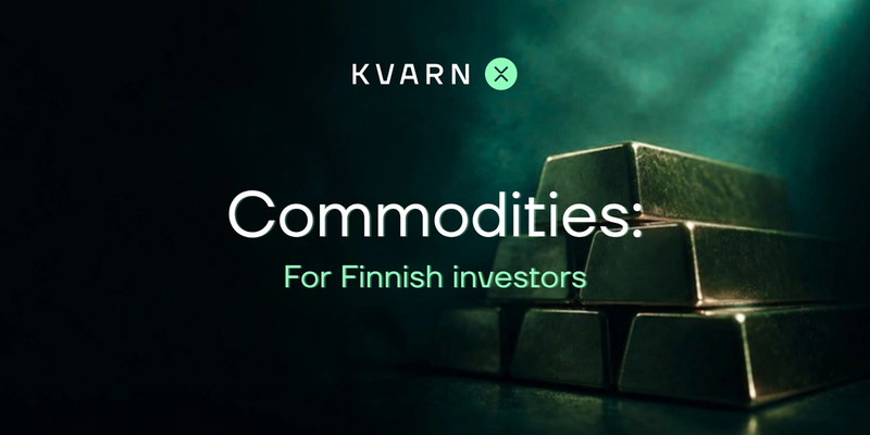 Commodities for Finnish investors: what they really are, how they differ and how to invest in them in practice