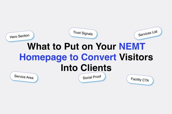 What to Put on Your NEMT Homepage to Convert Visitors Into Clients