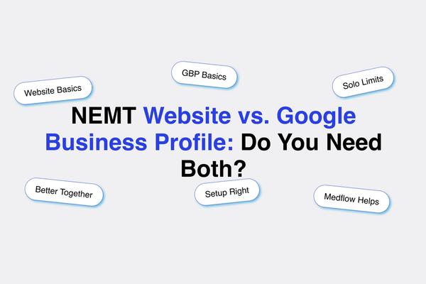 NEMT Website vs. Google Business Profile: Do You Need Both?