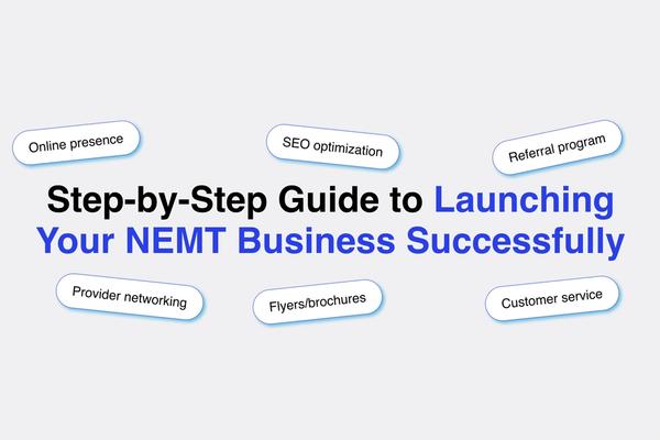 Step-by-Step Guide to Launching Your NEMT Business Successfully