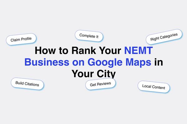 How to Rank Your NEMT Business on Google Maps in Your City