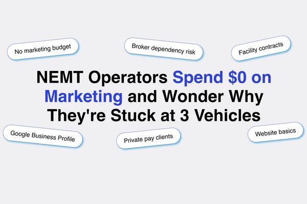 NEMT Operators Spend $0 on Marketing and Wonder Why They're Stuck at 3 Vehicles