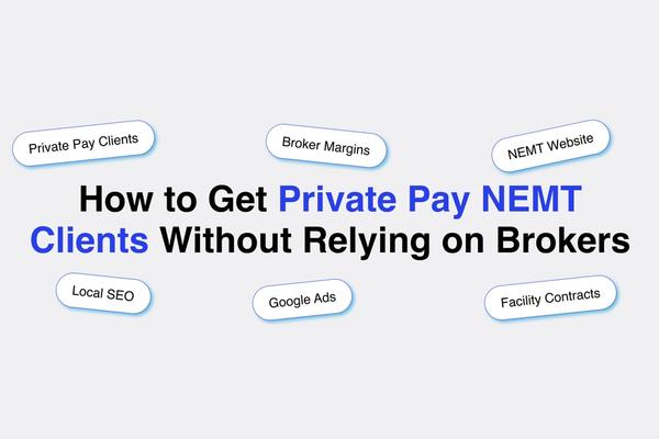 How to Get Private Pay NEMT Clients Without Relying on Brokers